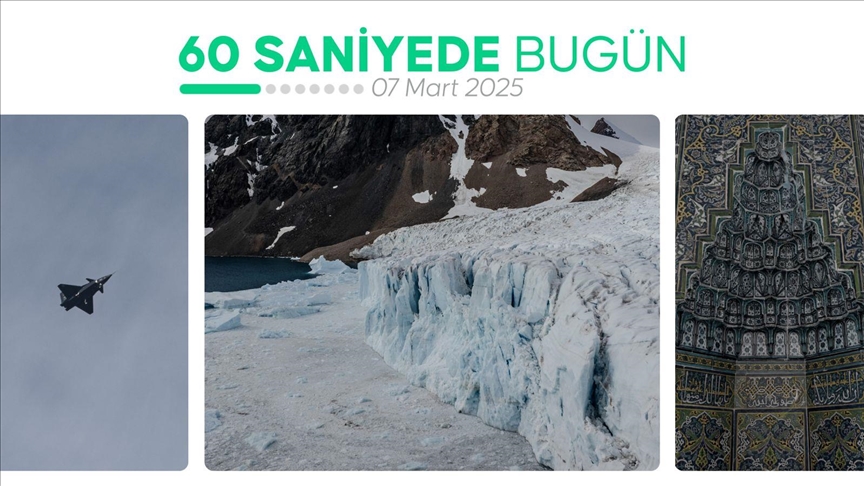 60 saniyede bugün (07 Mart 2025)