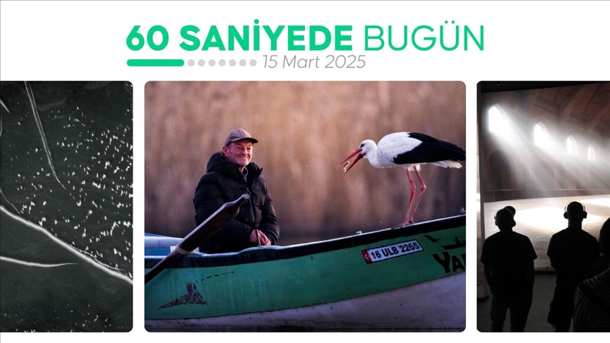 60 saniyede bugün (15 Mart 2025)