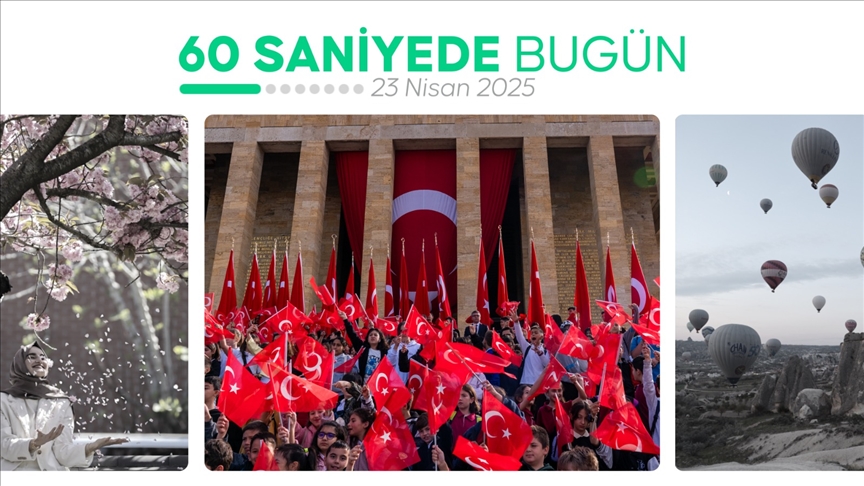 60 saniyede bugün (23 Nisan 2025)