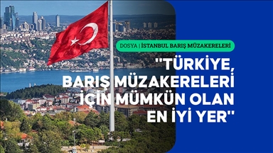 Uzmanlara göre barışın müzakere edilmesi için doğru yer İstanbul