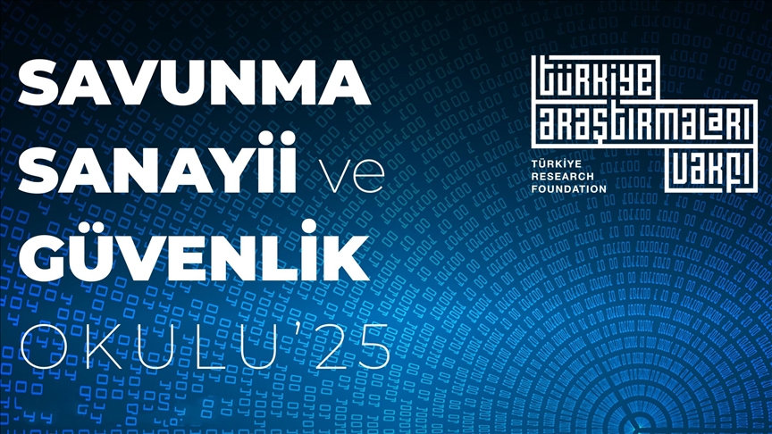 Türkiye Araştırmaları Vakfı "Savunma Sanayii ve Güvenlik Okulu'25" için başvurular başladı