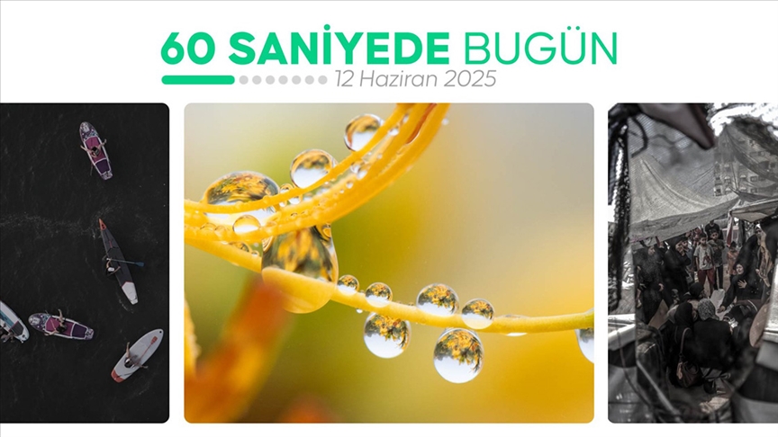 60 saniyede bugün (12 Haziran 2025)