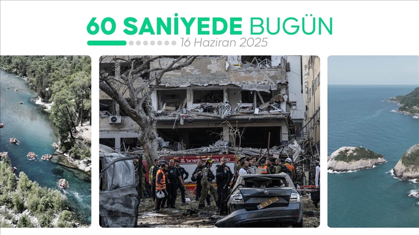 60 saniyede bugün (16 Haziran 2025)
