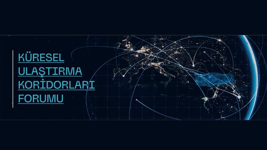"Küresel Ulaştırma Koridorları Forumu" 70 ülkenin temsilcisini bir araya getirecek
