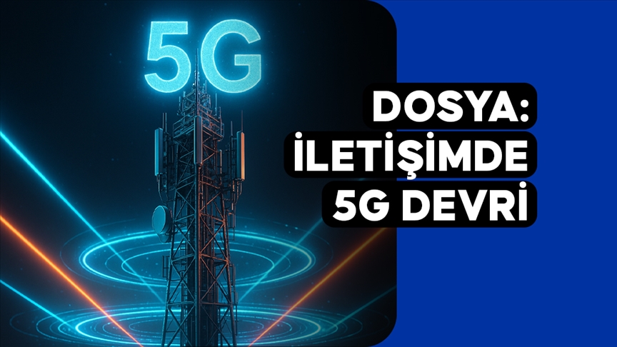 DOSYA: İletişimde 5G Devri