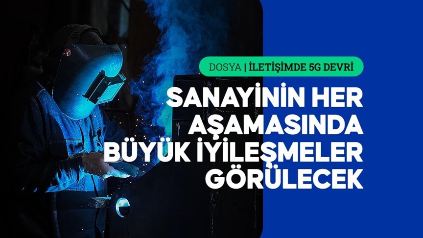 5G, ihracattan iş güvenliğine kadar sanayide yeni bir "çağ" açacak