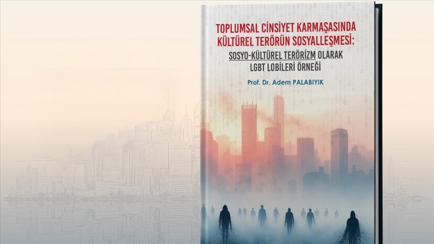 "Toplumsal Cinsiyet Karmaşasında Kültürel Terörün Sosyalleşmesi: LGBT Lobileri Örneği" raporu yayımlandı