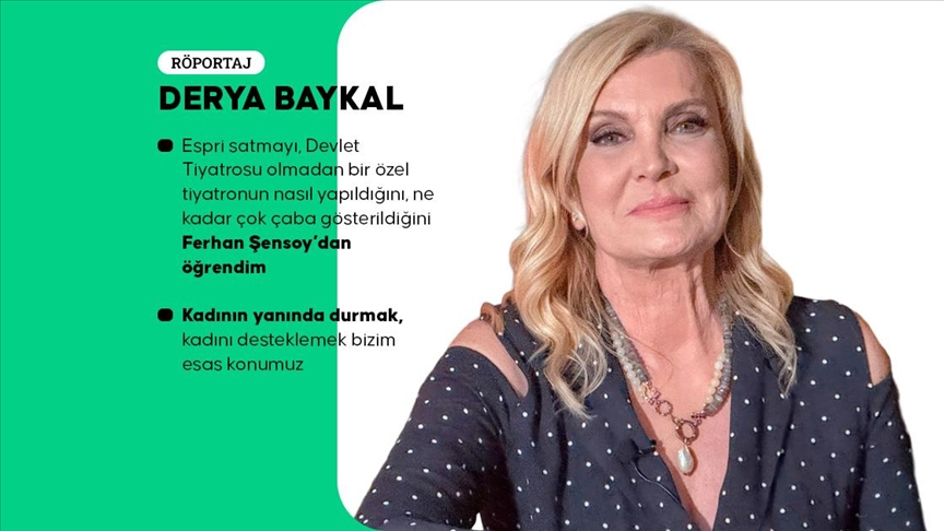 Kadının yanında durmayı hayat felsefesi benimseyen Derya Baykal, yaşamının dönüm noktalarını anlattı