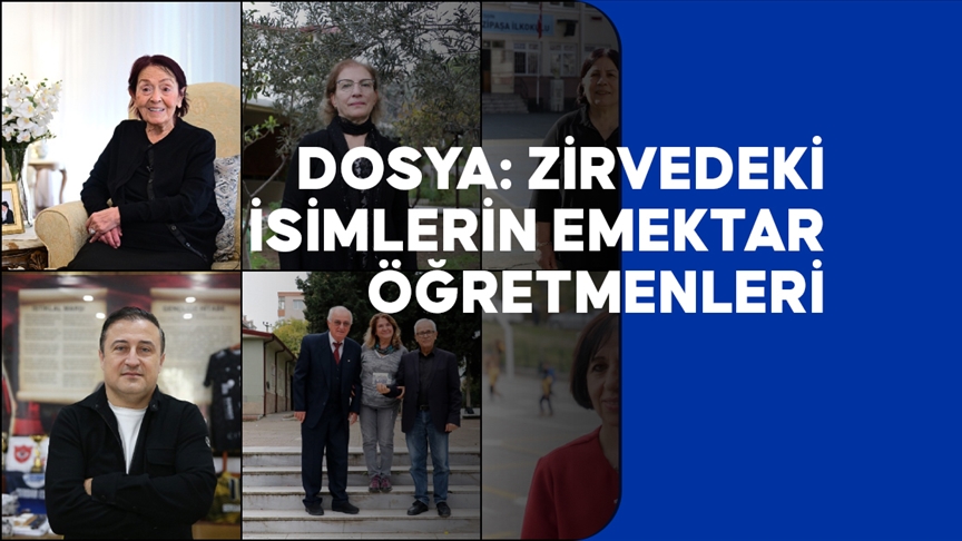 DOSYA: Zirvedeki isimlerin emektar öğretmenleri