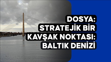 DOSYA - Stratejik bir kavşak noktası: Baltık Denizi