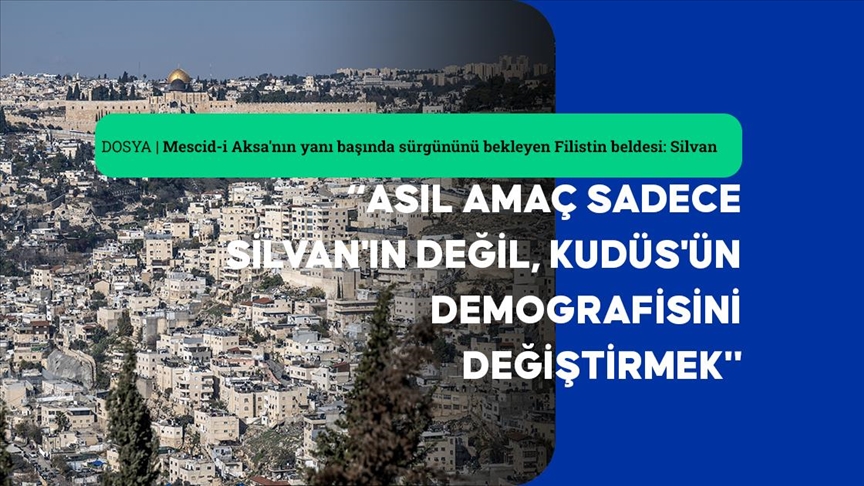 Mescid-i Aksa'nın yanı başında sürgününü bekleyen Filistin beldesi: Silvan