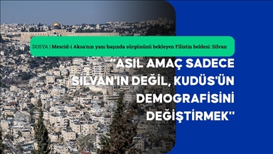 Mescid-i Aksa'nın yanı başında sürgününü bekleyen Filistin beldesi: Silvan