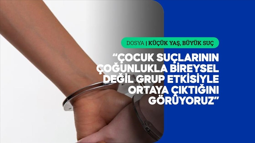 Çocuk suçlarında aile yapısı kadar gruplaşma da belirleyici rol oynuyor
