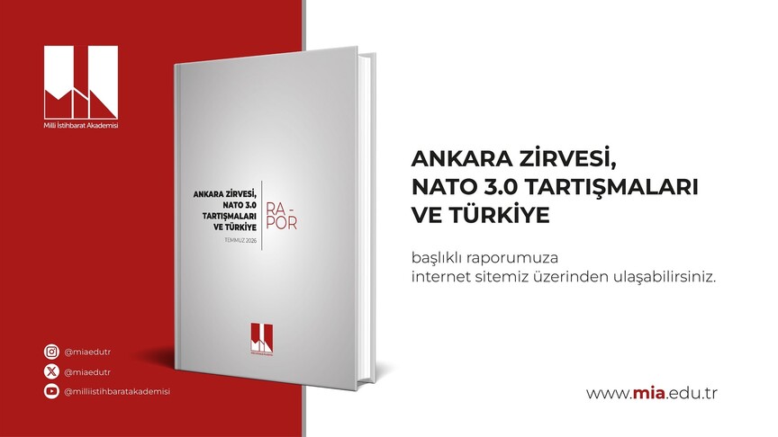 Milli İstihbarat Akademisi "Ankara Zirvesi, NATO 3.0 Tartışmaları ve Türkiye" başlıklı rapor yayımladı