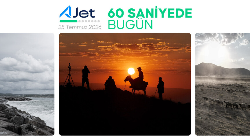 60 saniyede bugün (25 Temmuz 2026)
