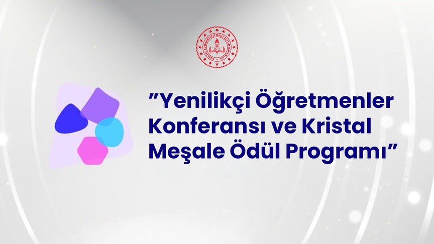 MEB'in "Yenilikçi Öğretmenler Konferansı ve Kristal Meşale Ödül Programı" başvuruları başlıyor