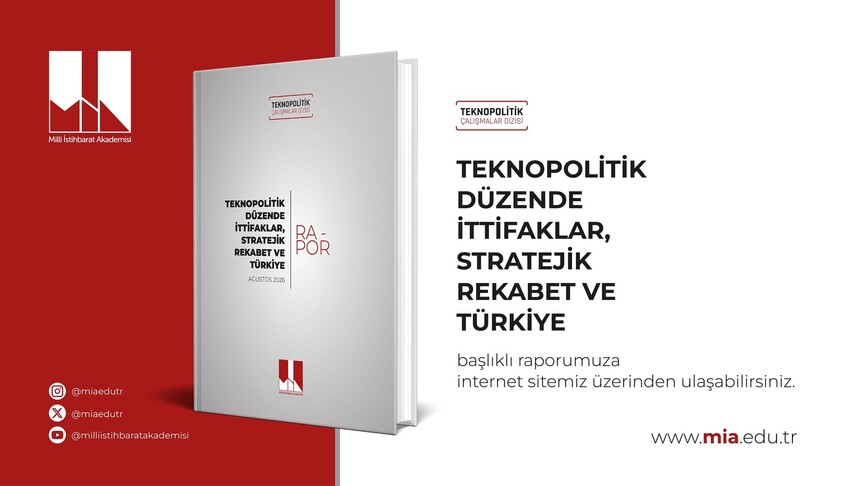 Milli İstihbarat Akademisi "Teknopolitik Düzende İttifaklar, Stratejik Rekabet ve Türkiye" başlıklı raporunu yayımladı