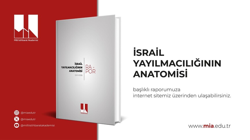 Milli İstihbarat Akademisi "İsrail Yayılmacılığının Anatomisi" raporunu yayımladı
