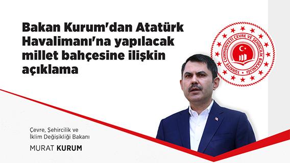 Bakan Kurum'dan Atatürk Havalimanı'na yapılacak millet bahçesine ilişkin açıklama
