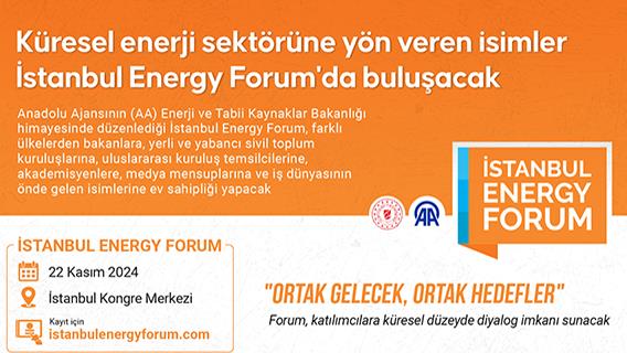 Küresel enerji sektörüne yön veren isimler İstanbul Energy Forum'da buluşacak