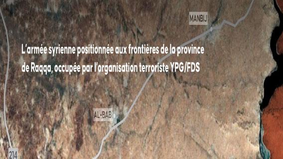 L’armée syrienne positionnée aux frontières de la province de Raqqa, occupée par l’organisation terroriste YPG/FDS