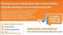 Küresel enerji sektörüne yön veren isimler İstanbul Energy Forum'da buluşacak