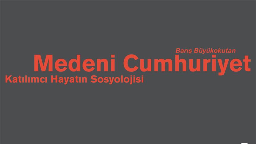 "Medeni Cumhuriyet: Katılımcı Hayatın Sosyolojisi" raflarda yerini aldı