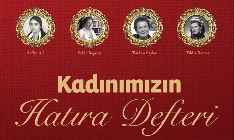 Anadolu'da 100 yılın kadın hikayeleri "Kadınımızın Hatıra Defteri"nde hayat buldu