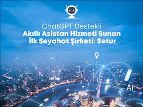 Setur'dan, ChatGPT ile akıllı asistan hizmeti