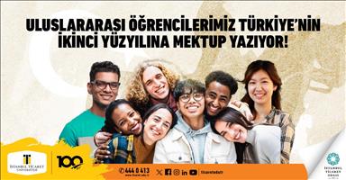 İstanbul Ticaret Üniversitesi'nin uluslararası öğrencilerinden Türkiye’nin ikinci yüzyılına mektup